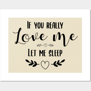 if you really love me let me sleep Posters and Art